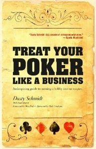 Treat Your Poker Like a Business by Dusty Schmidt