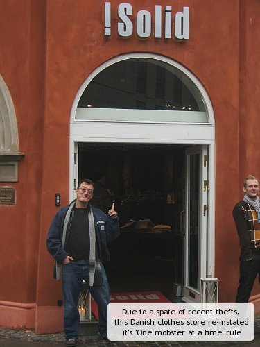 Due to a spate of recent thefts, this Danish clothes store re-instated it's 'One mobster at a time' rule