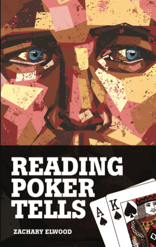 Reading Poker Tells by Zachary Elwood